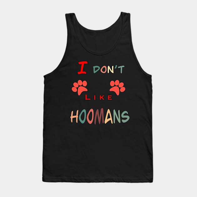 I don’t like hoomans Tank Top by BertanB